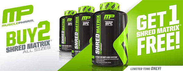 Buy 2 bottles of Muscle Pharm Shred Matrix and get another 1 free Buy 2 bottles of Muscle Pharm Shred Matrix and get another 1 free