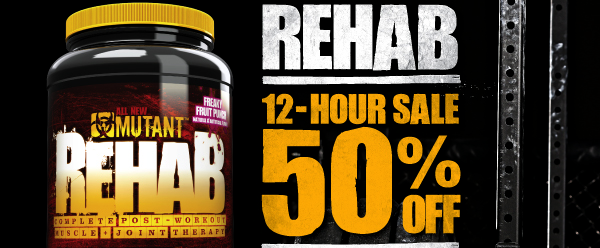 Mutant's 12 hour sale direct sale on Rehab with 50% off Mutant's 12 hour sale direct sale on Rehab with 50% off