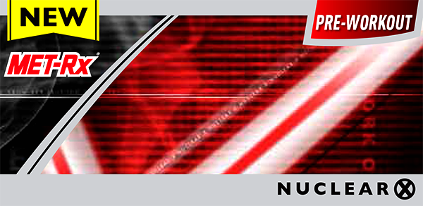 Formula behind MET-Rx's new pre-workout supplement Nuclear X Formula behind MET-Rx's new pre-workout supplement Nuclear X